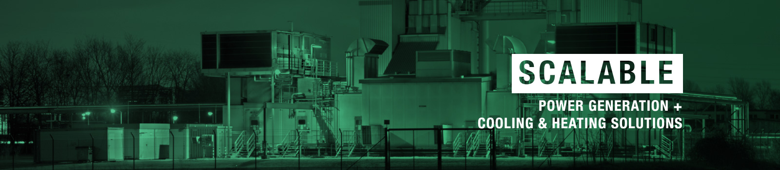 Scalable Power Generation + Cooling & Heating Solutions